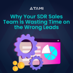 Why Your SDR Sales Team Is Wasting Time on the Wrong Leads