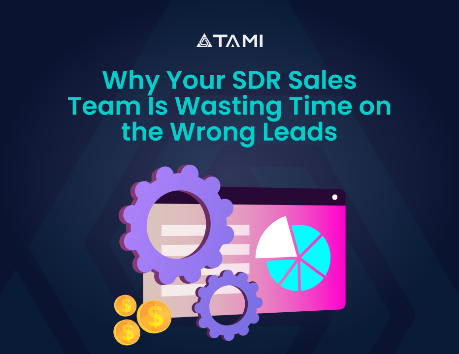Why Your SDR Sales Team Is Wasting Time on the Wrong Leads